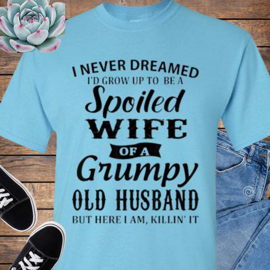 Spoiled Wife Of a Grumpy Husband Tee Shirt Top